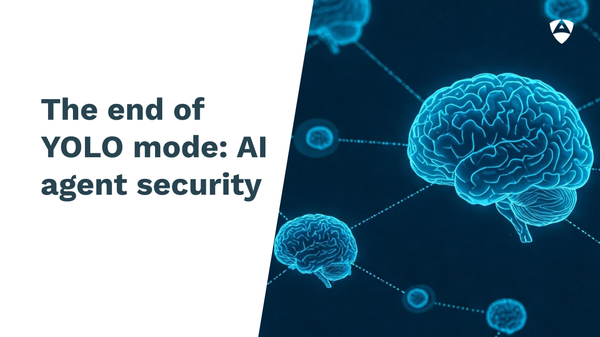 The end of YOLO mode: AI agent security